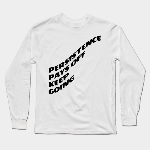 Persistence Pays Off Keep Going Long Sleeve T-Shirt by Texevod